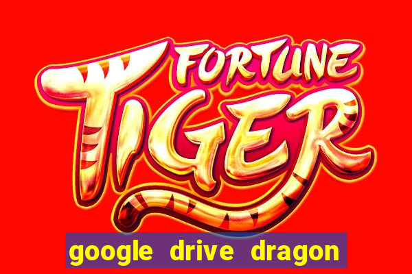 google drive dragon ball super